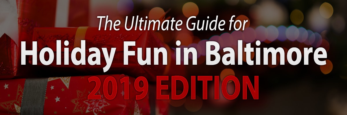 Ultimate Guide for Holiday Fun in Baltimore 2019 Edition